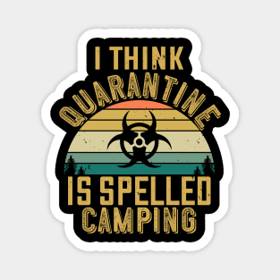 I Think Quarantine Is Spelled Camping Magnet