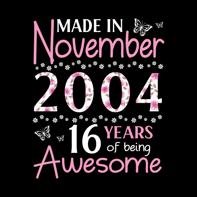 Made In November 2004 Happy Birthday 16 Years Of Being Awesome To Me You Mom Sister Wife Daughter by Cowan79