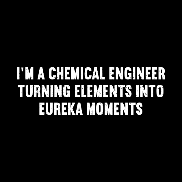 I'm a Chemical Engineer by trendynoize