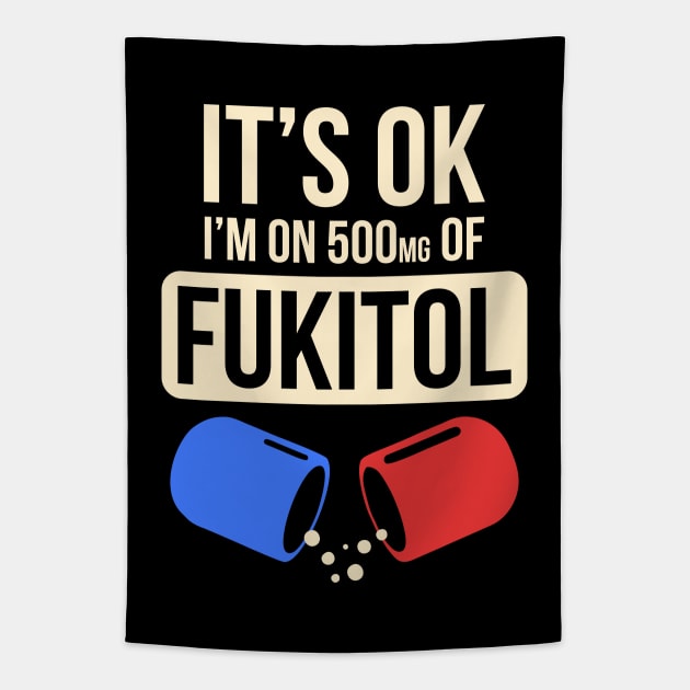 Funny Sayings It's Ok I'm On 500mg Of Fukitol Tapestry by Virly