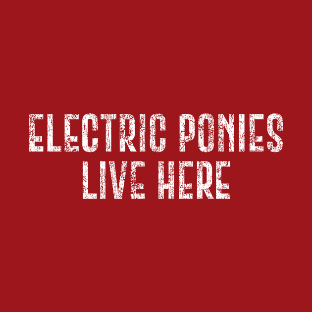 Electric Ponies Live Here Roughened by zealology