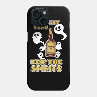 I’M Just Here For The Spirits Halloween Drinker Phone Case