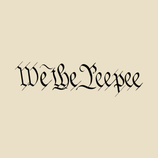 We the Peepee T-Shirt