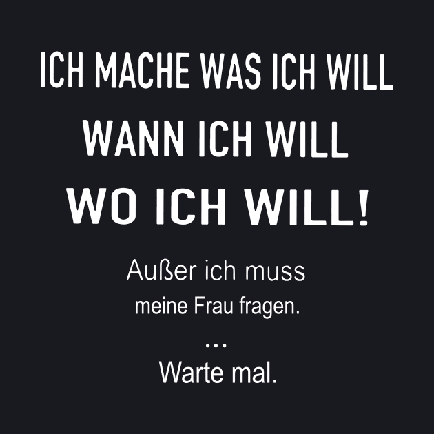 Ich Mache Was Ich Will Wann Ich Will Wo Ich Will Dutch Daughter T Shirts by erbedingsanchez