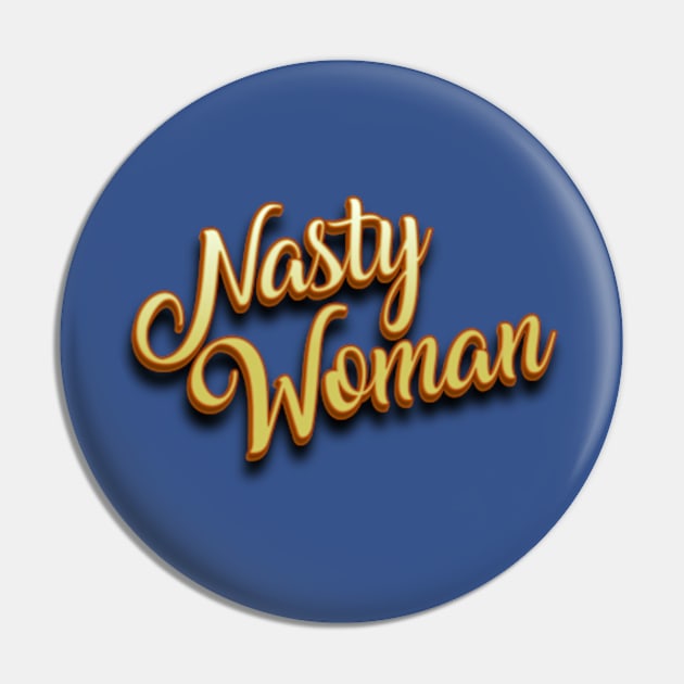 Nasty Woman Pin by LouMax