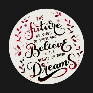 The future belongs to those who believe in the beauty of their dreams (Tea) T-Shirt