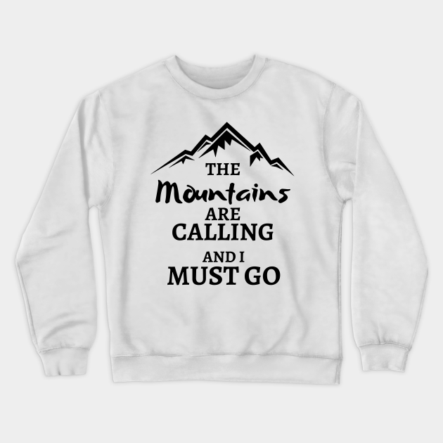 Adult The Mountains are Calling and I Must Go Sweatshirt Crewneck