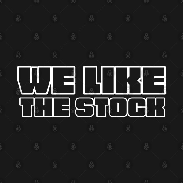 WE LIKE THE STOCK by blueduckstuff