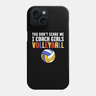 You Don't Scare Me I Coach Girls Volleyball Coach Gift Phone Case