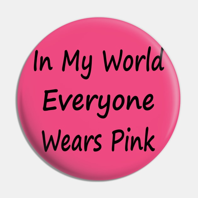 In My World Everyone Wears Pink Pin by EclecticWarrior101