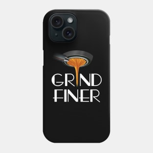 Grind Finer Phone Case