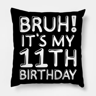 Bruh It's My 11th Birthday Shirt 11 Years Old Birthday Party Pillow