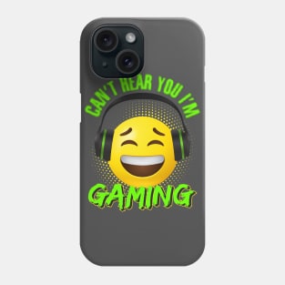 Can't hear you I'm gaming Phone Case