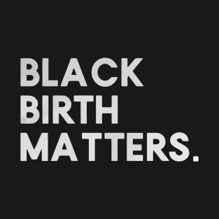 Black birth matters T-Shirt