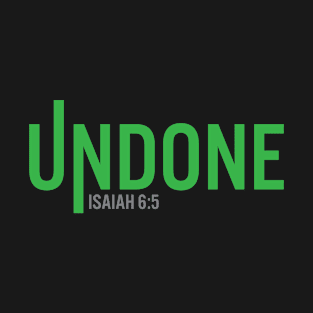 Undone Isaiah 6:5, Christian Quote, Bible Verse T-Shirt