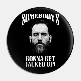 Jack Smith - Somebody's Gonna Get Jacked Up! Pin