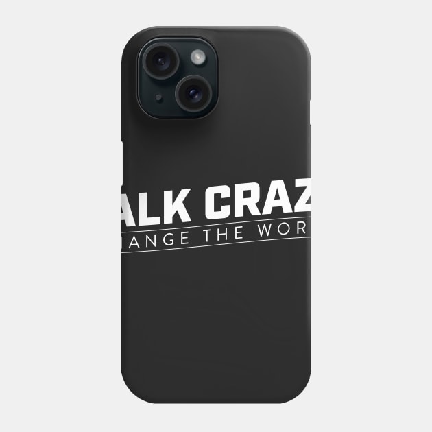 Talk Crazy - Change the world Phone Case by Kings83