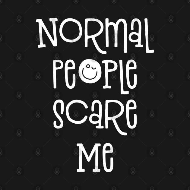 Normal People Scare Me Funny Saying - Normal People Scare Me - T-Shirt ...