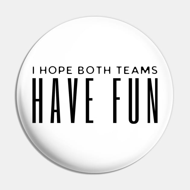 I Hope Both Teams Have Fun Pin by HobbyAndArt