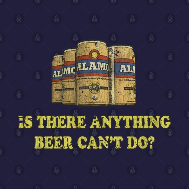 Alamo "Is there anything beer can't do?" by JCD666