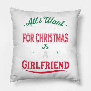 All I Want For Christmas Is A Girlfriend Pillow