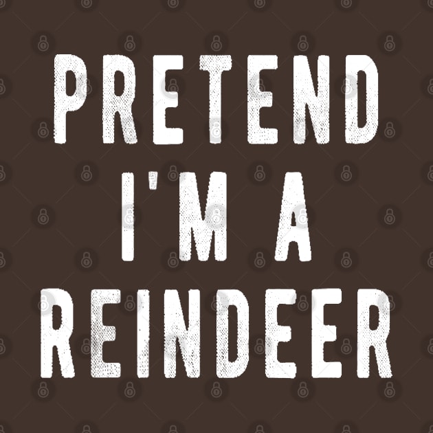 Pretend im a Reindeer Shirt Men Women Easy Christmas Costume by CosmicCat