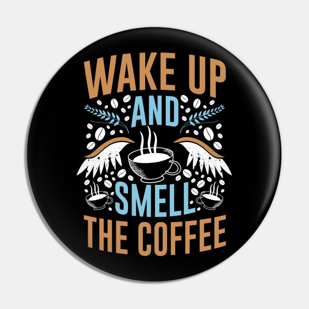 Wake Up and Smell The Coffee Pin by MZeeDesigns