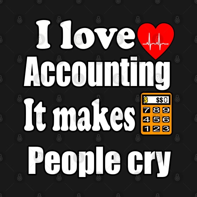 I love accounting , it makes people cry by Emma-shopping