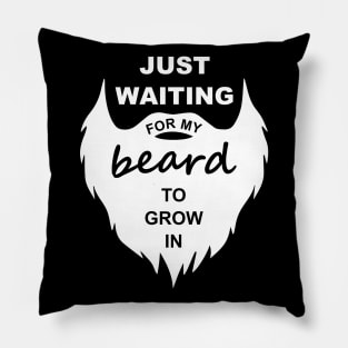 Just Waiting For My Beard To Grow In Pillow