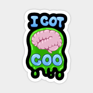 I Got Brain Goo Magnet