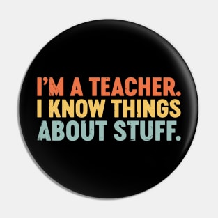 I'm A Teacher I Know Things About Stuff Funny Retro Vintage (Sunset) Pin