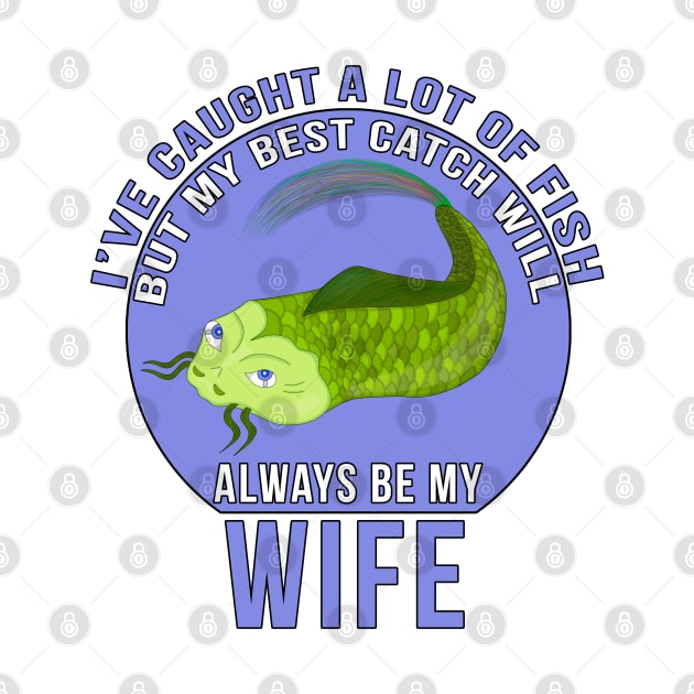 Funny Wife Quote I'Ve Caught A Lot Of Fish by DiegoCarvalho