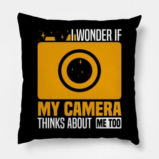 I wonder if my camera thinks about me too, Photography Enthusiast Pillow