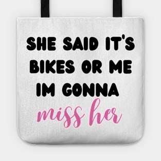 she said it's bikes or me im gonna miss her Tote