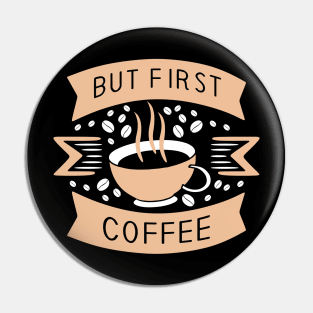 Funny Cup of Coffee Tee Coffee lover must have Pin