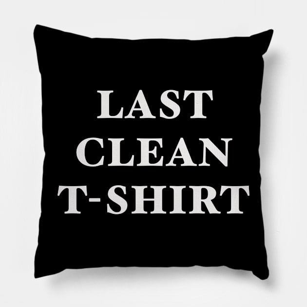 Last clean t Shirt Pillow by SAN ART STUDIO 