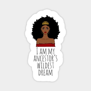 I Am My Ancestor's Wildest Dream, Black Girl Magic, Black Women, Black History Magnet