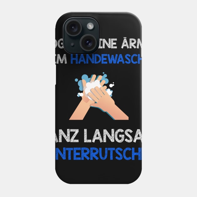 Lustige Sprüche I Humor beim Händewaschen I Nasse Ärmel Phone Case by 5StarDesigns