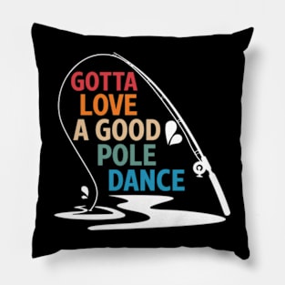 Gotta Love A Good Pole Dance Pillow