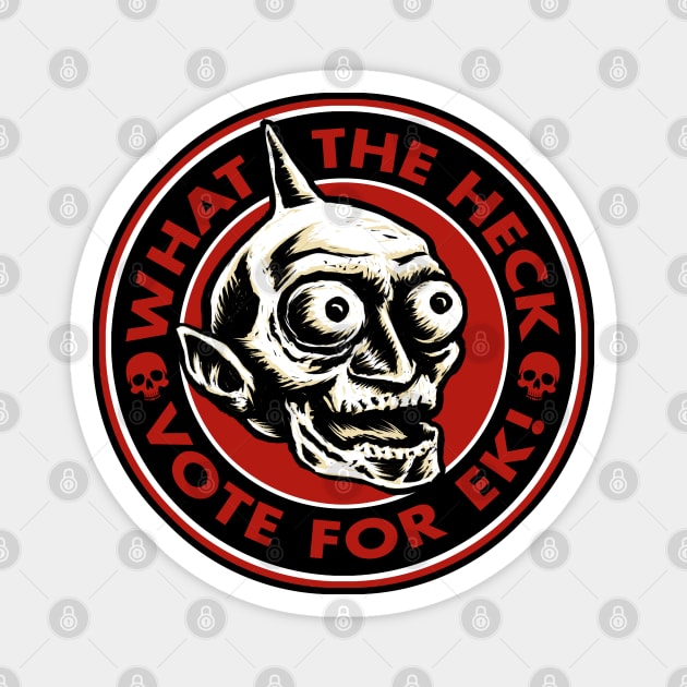 What The Heck, Vote For Eck! Magnet by DeeSquaredDesigns