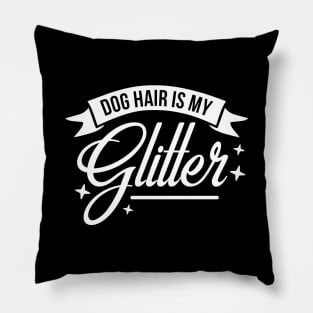 Dog hair is my glitter - funny dog quote Pillow