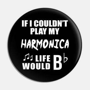 If I Couldn't Play My Harmonica, Life Would Bb Pin