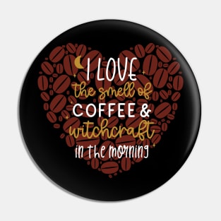 I Love the Smell of Coffee and Witchcraft in the Morning with Heart Pin