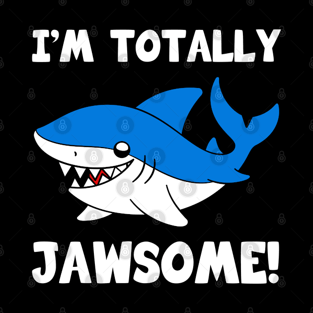 I'm Totally Jawsome Shark by KawaiiAttack