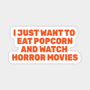 I Just Want to Eat Popcorn and Watch Horror Movies Magnet