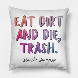 Golden Girls Quote - Blanche Devereaux Eat Dirt Pillow