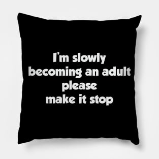 I'm slowly becoming an adult Pillow