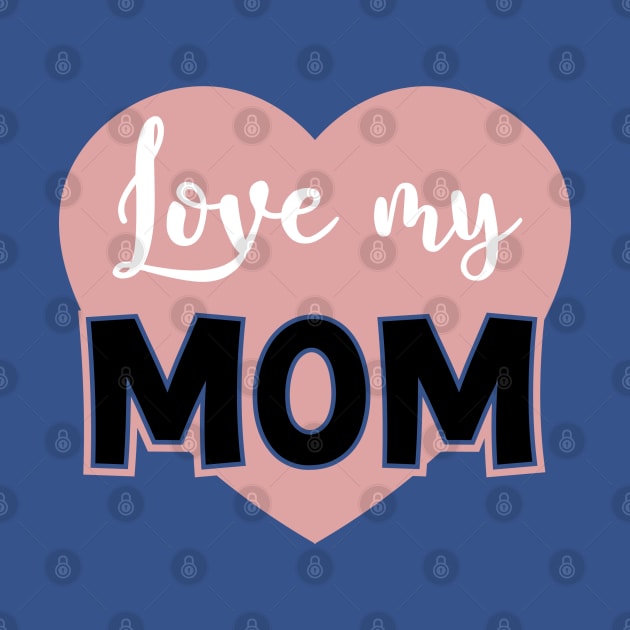 Love my Mom by Dylante