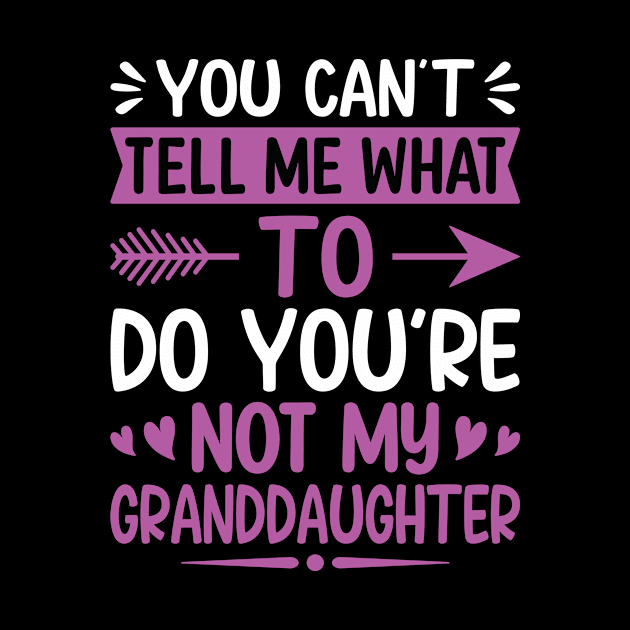 You can't tell me what to do you are not my granddaughter by Design Voyage