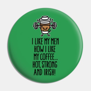 I like my man like my coffee hot, strong and Irish Pin